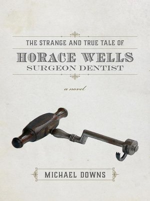 cover image of The Strange and True Tale of Horace Wells, Surgeon Dentist